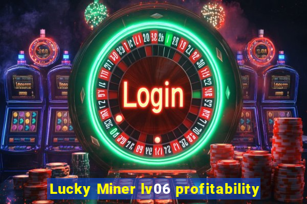 Lucky Miner lv06 profitability